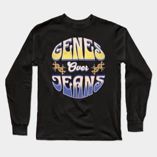 Genes over Jeans  biology Long Sleeve T-Shirt